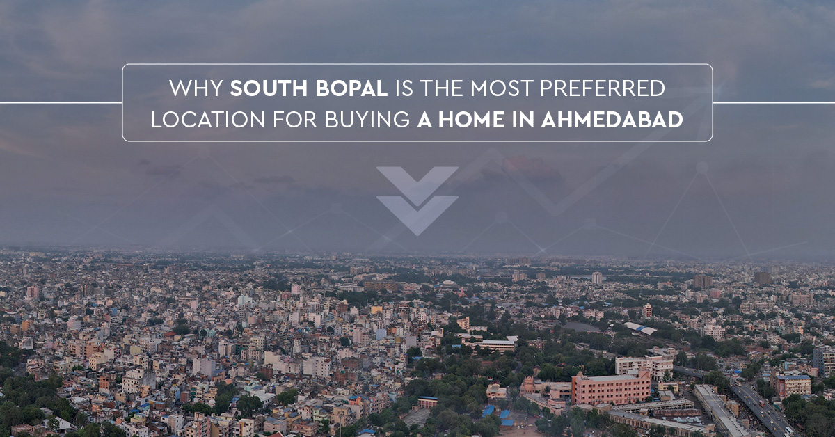 Why South Bopal is the Most Preferred Location for Buying a Home in Ahmedabad