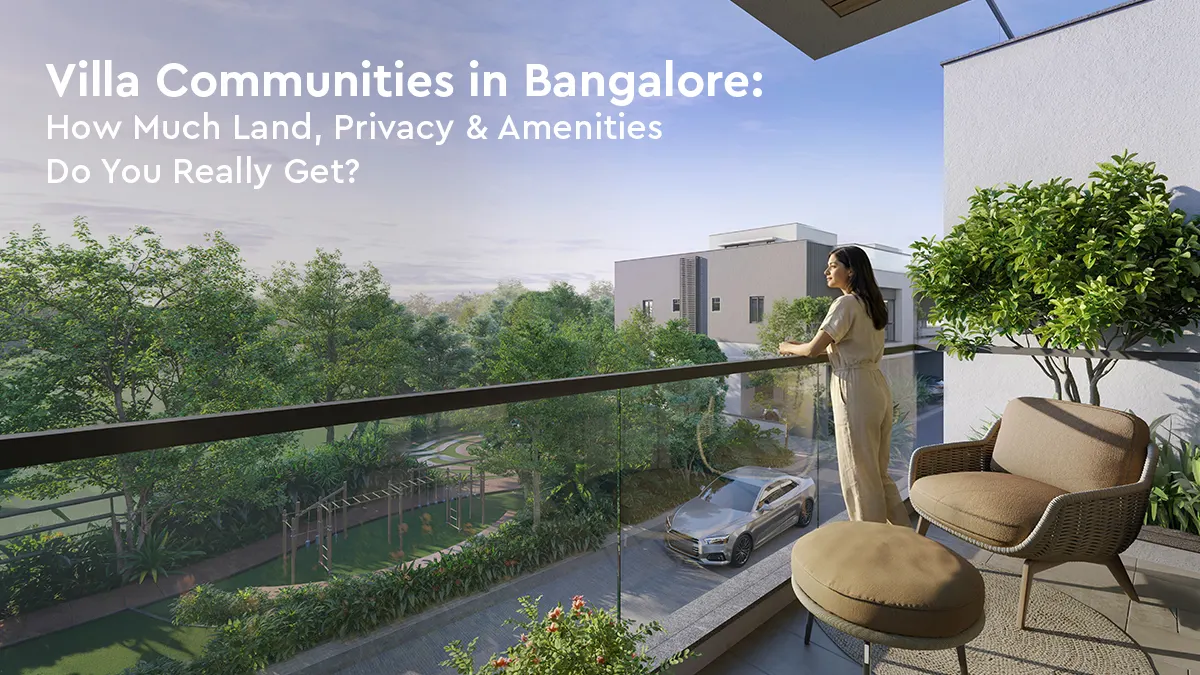 Villa Communities in Bangalore: How Much Land, Privacy & Amenities Do You Really Get?